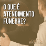 O Que é Atendimento Fúnebre?